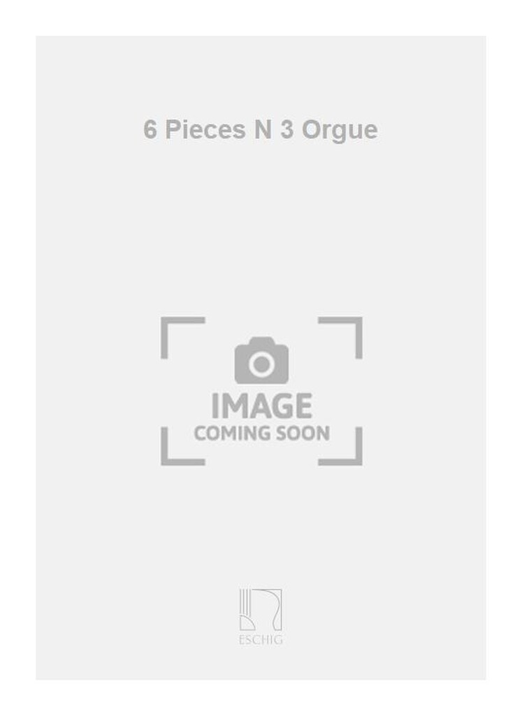 6 Pieces N 3 Orgue
